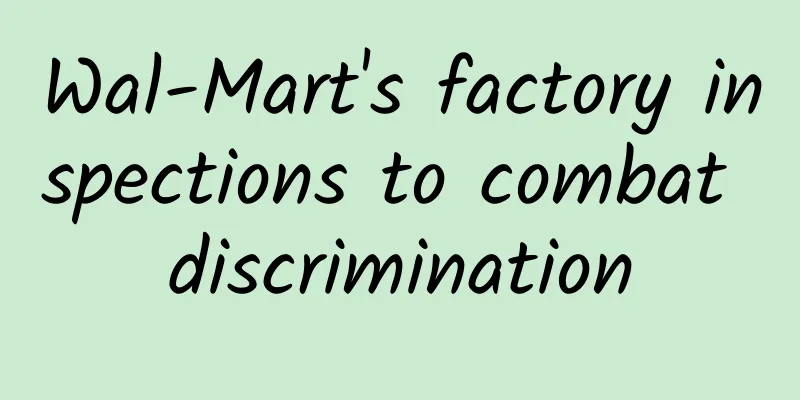 Wal-Mart's factory inspections to combat discrimination
