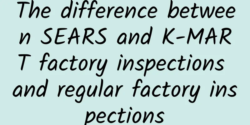 The difference between SEARS and K-MART factory inspections and regular factory inspections