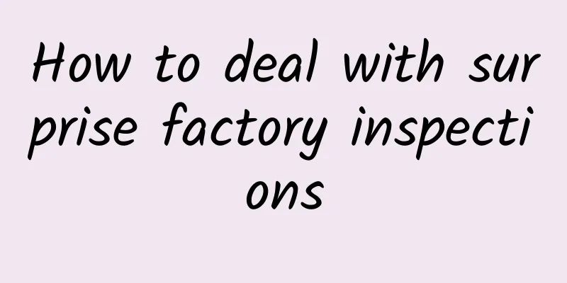 How to deal with surprise factory inspections