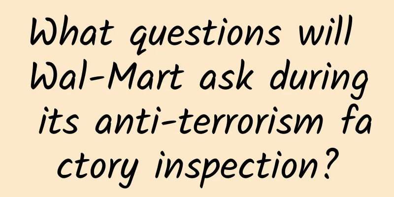 What questions will Wal-Mart ask during its anti-terrorism factory inspection?