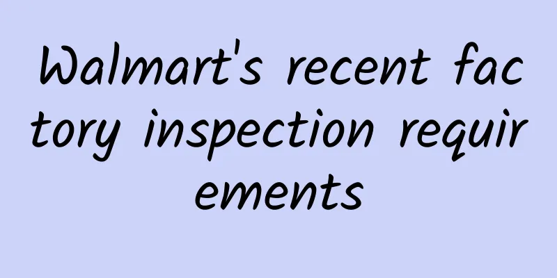 Walmart's recent factory inspection requirements