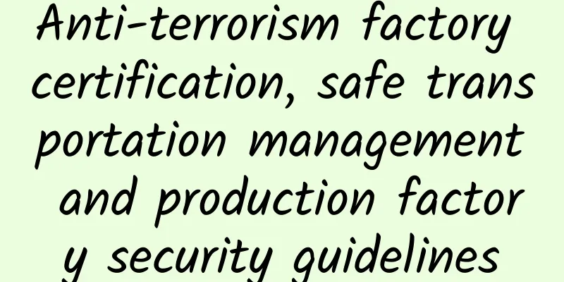 Anti-terrorism factory certification, safe transportation management and production factory security guidelines