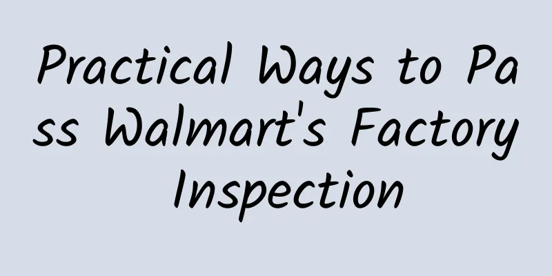 Practical Ways to Pass Walmart's Factory Inspection