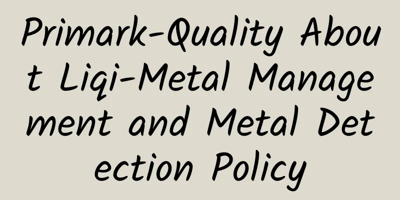 Primark-Quality About Liqi-Metal Management and Metal Detection Policy