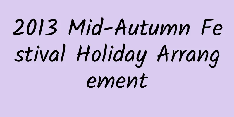 2013 Mid-Autumn Festival Holiday Arrangement