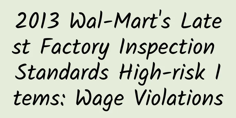 2013 Wal-Mart's Latest Factory Inspection Standards High-risk Items: Wage Violations