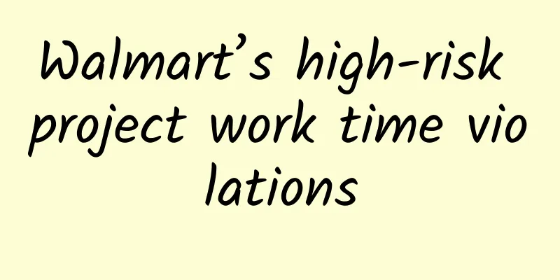 Walmart’s high-risk project work time violations