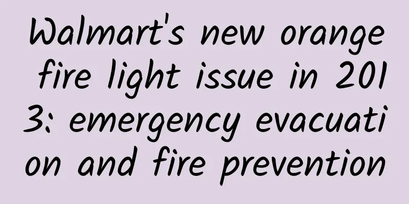 Walmart's new orange fire light issue in 2013: emergency evacuation and fire prevention