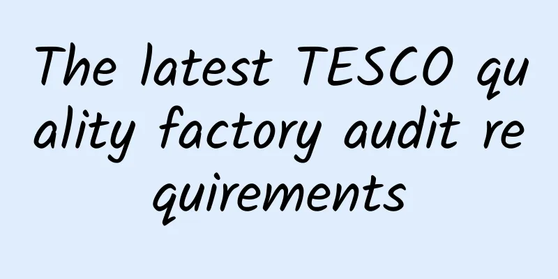 The latest TESCO quality factory audit requirements