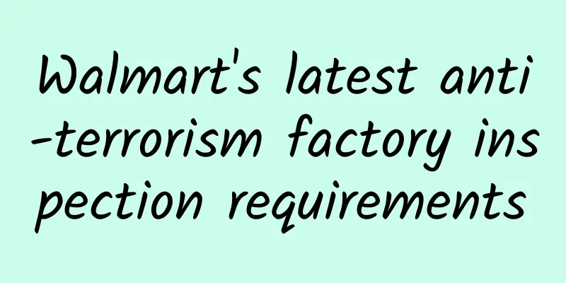 Walmart's latest anti-terrorism factory inspection requirements