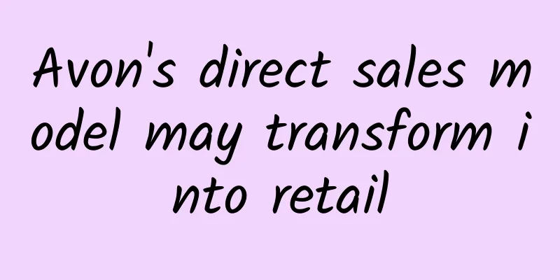 Avon's direct sales model may transform into retail
