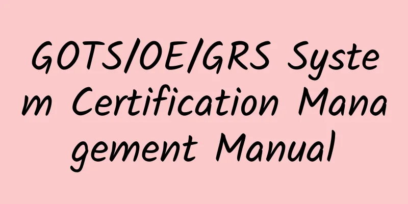 GOTS/OE/GRS System Certification Management Manual