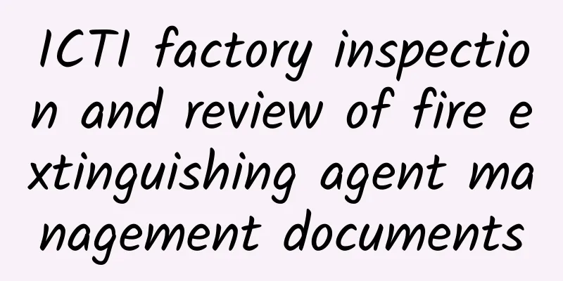 ICTI factory inspection and review of fire extinguishing agent management documents