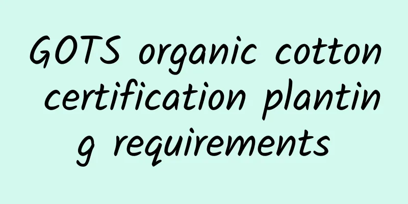 GOTS organic cotton certification planting requirements