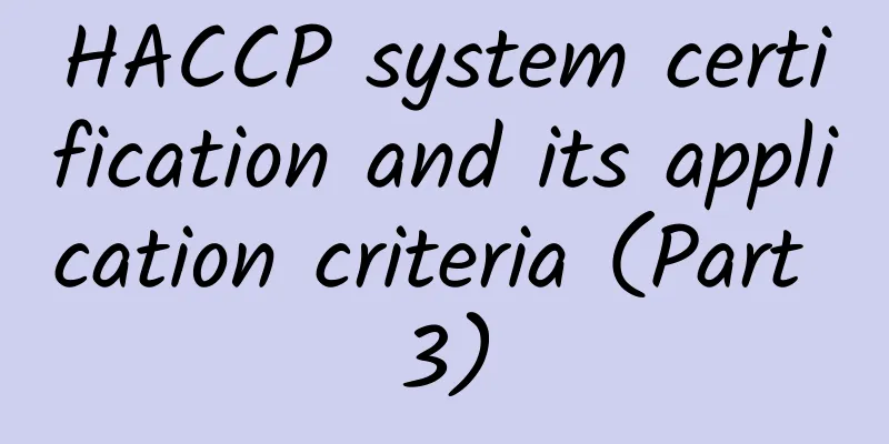 HACCP system certification and its application criteria (Part 3)