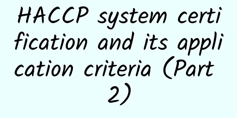 HACCP system certification and its application criteria (Part 2)