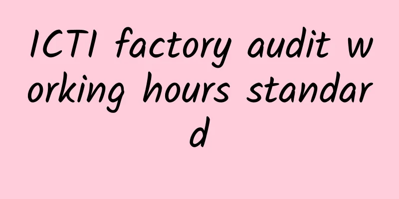 ICTI factory audit working hours standard