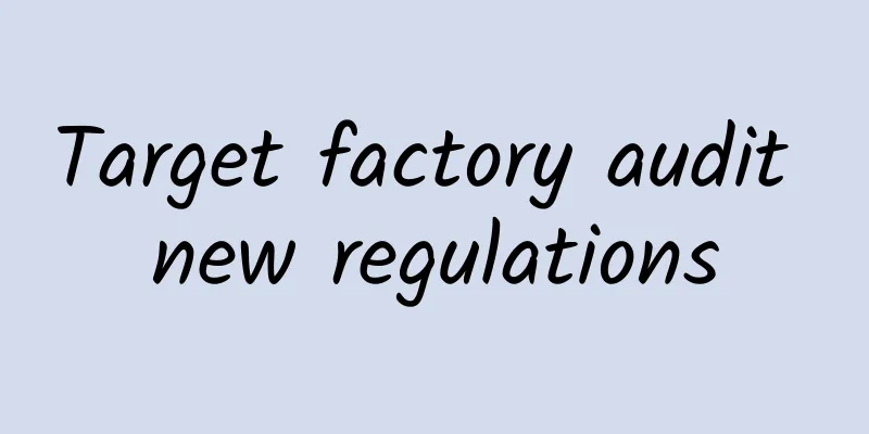 Target factory audit new regulations