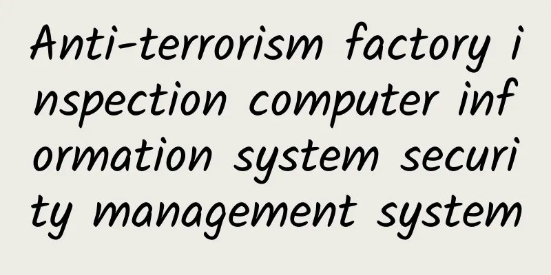 Anti-terrorism factory inspection computer information system security management system