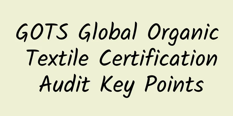 GOTS Global Organic Textile Certification Audit Key Points