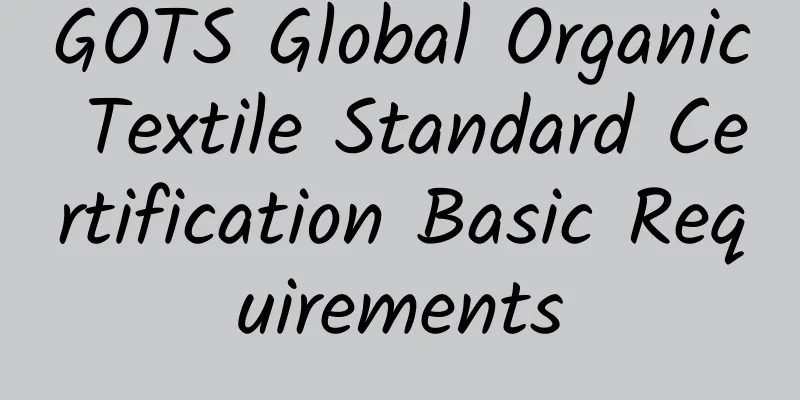 GOTS Global Organic Textile Standard Certification Basic Requirements