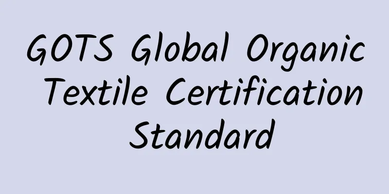 GOTS Global Organic Textile Certification Standard