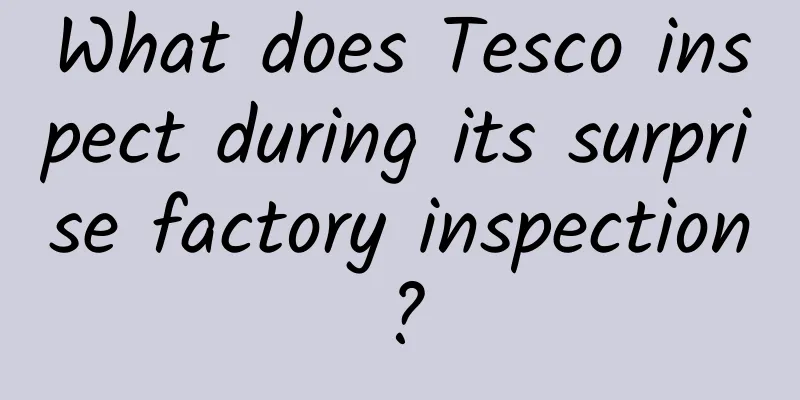 What does Tesco inspect during its surprise factory inspection?