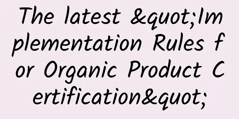 The latest "Implementation Rules for Organic Product Certification"