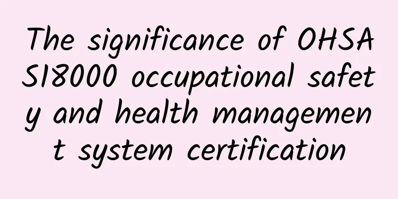 The significance of OHSAS18000 occupational safety and health management system certification
