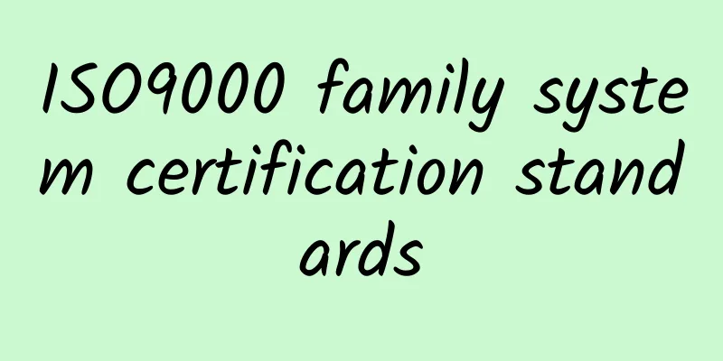 ISO9000 family system certification standards