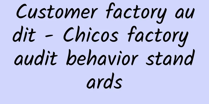 Customer factory audit - Chicos factory audit behavior standards
