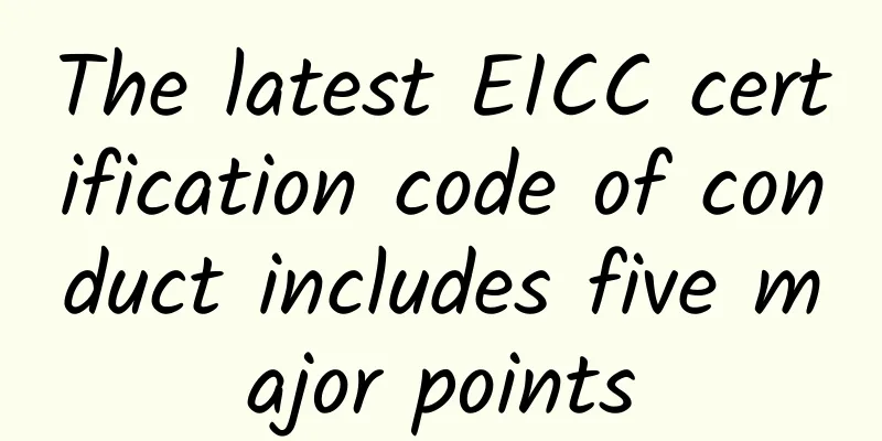 The latest EICC certification code of conduct includes five major points