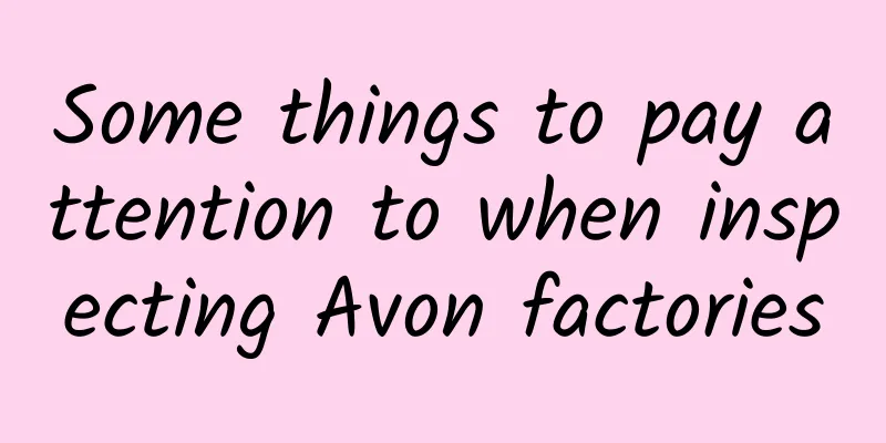 Some things to pay attention to when inspecting Avon factories