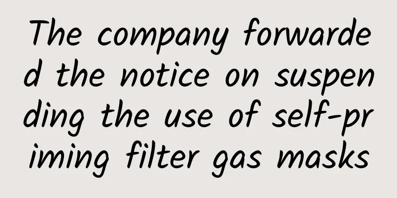The company forwarded the notice on suspending the use of self-priming filter gas masks