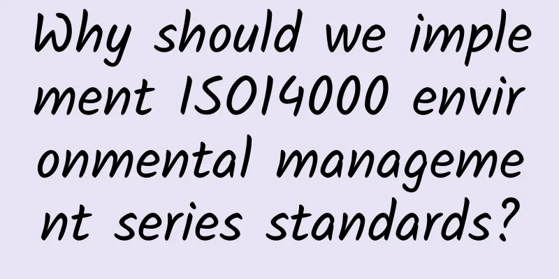 Why should we implement ISO14000 environmental management series standards?