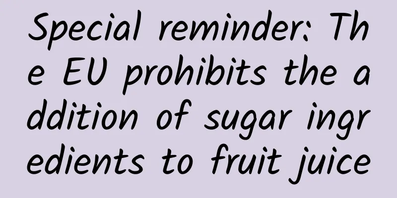 Special reminder: The EU prohibits the addition of sugar ingredients to fruit juice