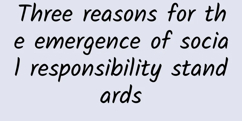 Three reasons for the emergence of social responsibility standards
