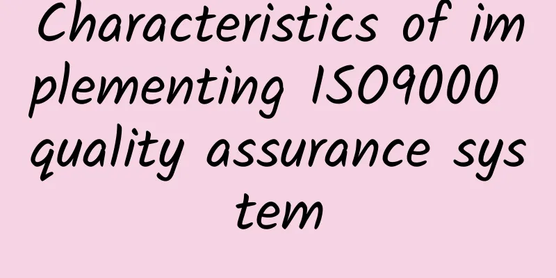 Characteristics of implementing ISO9000 quality assurance system