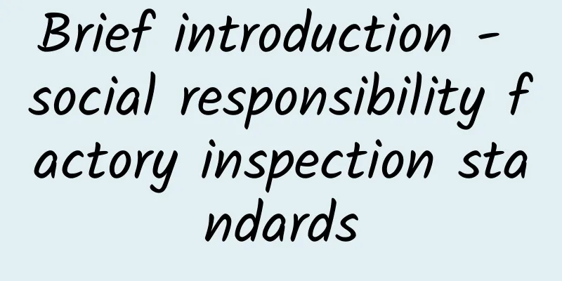 Brief introduction - social responsibility factory inspection standards