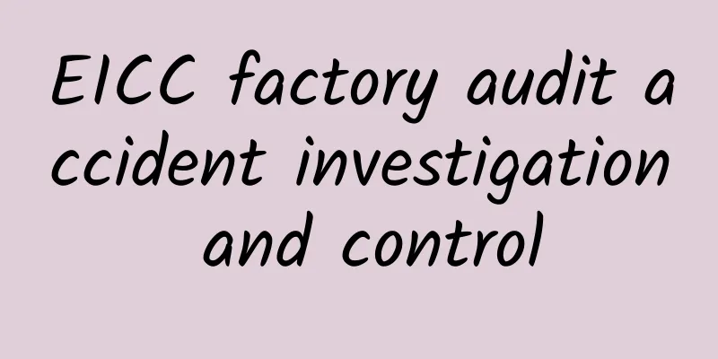 EICC factory audit accident investigation and control