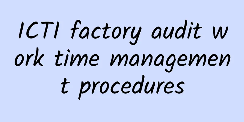 ICTI factory audit work time management procedures