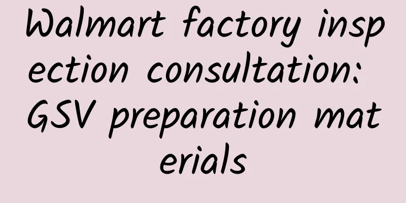 Walmart factory inspection consultation: GSV preparation materials