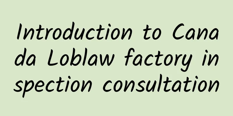 Introduction to Canada Loblaw factory inspection consultation