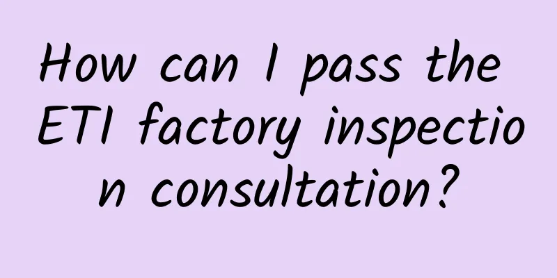 How can I pass the ETI factory inspection consultation?