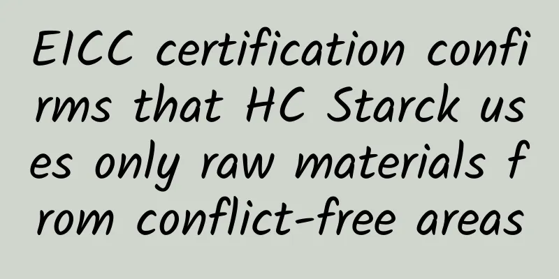 EICC certification confirms that HC Starck uses only raw materials from conflict-free areas