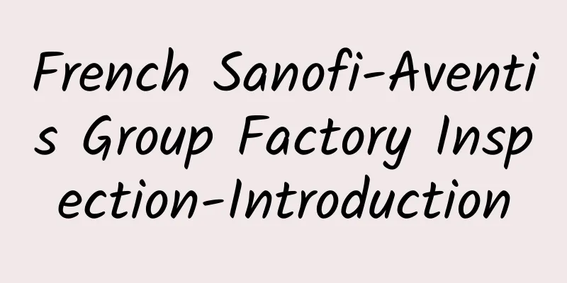 French Sanofi-Aventis Group Factory Inspection-Introduction
