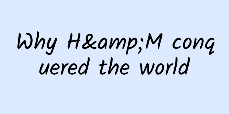 Why H&M conquered the world