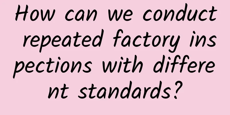 How can we conduct repeated factory inspections with different standards?