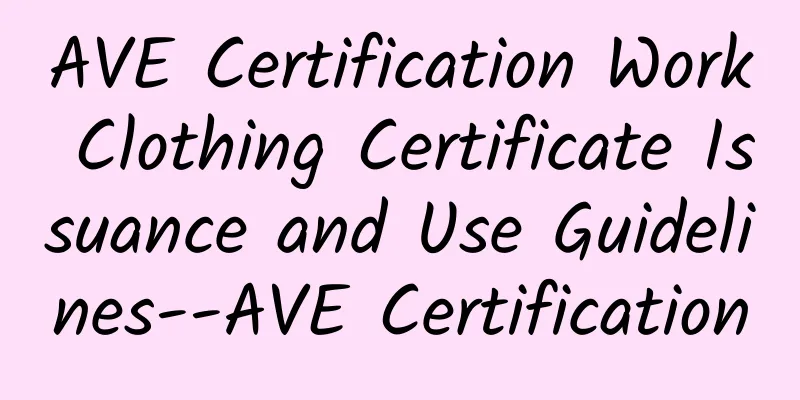 AVE Certification Work Clothing Certificate Issuance and Use Guidelines--AVE Certification