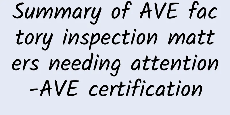 Summary of AVE factory inspection matters needing attention-AVE certification